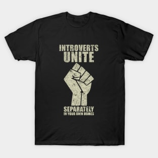 Introverts Unite Separately in Your Own Homes T-Shirt